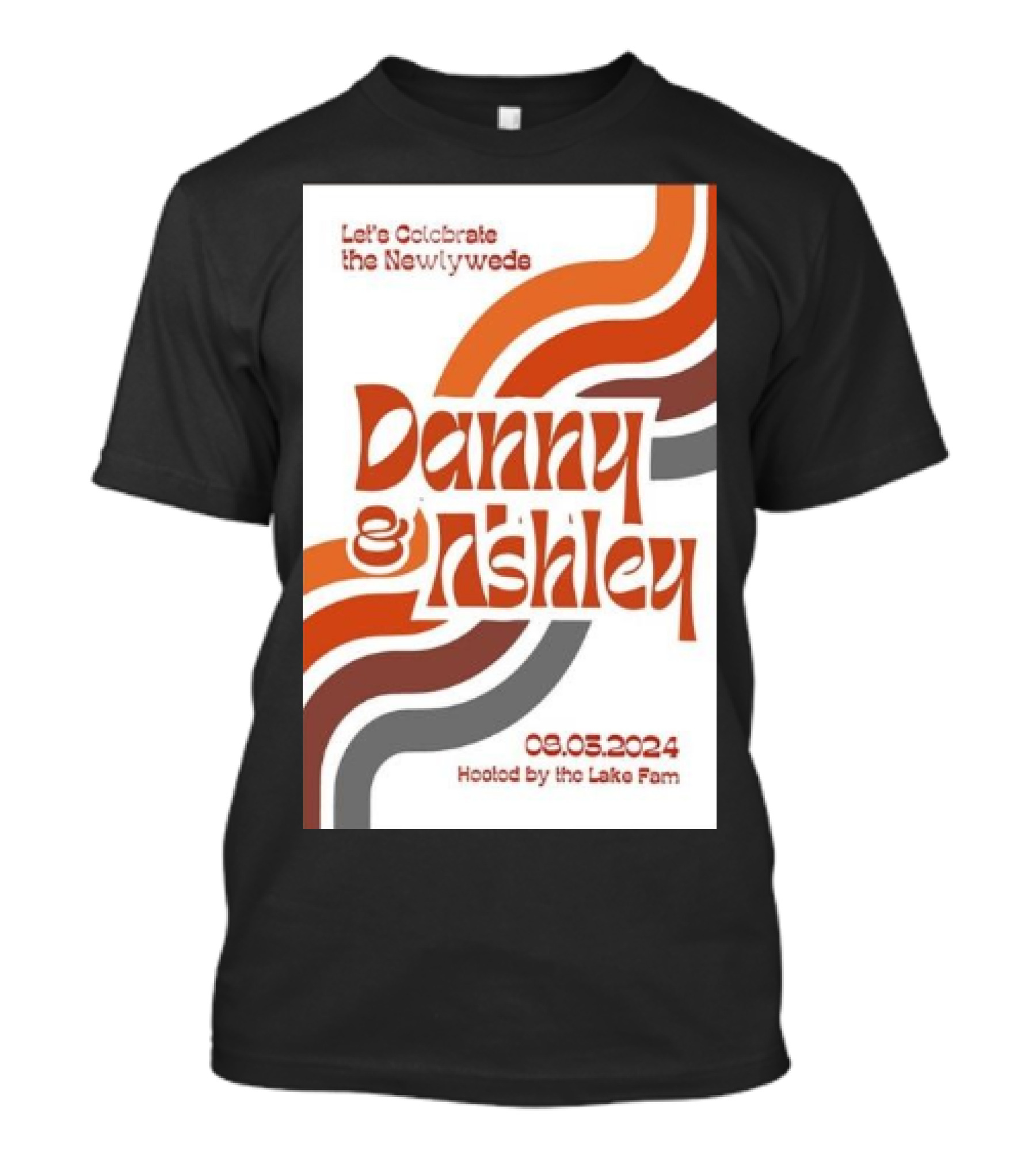 Let's Celebrate The Newlyweds Danny And Ashley Hosted By The Lake Fam 08.03.2024 T-Shirt