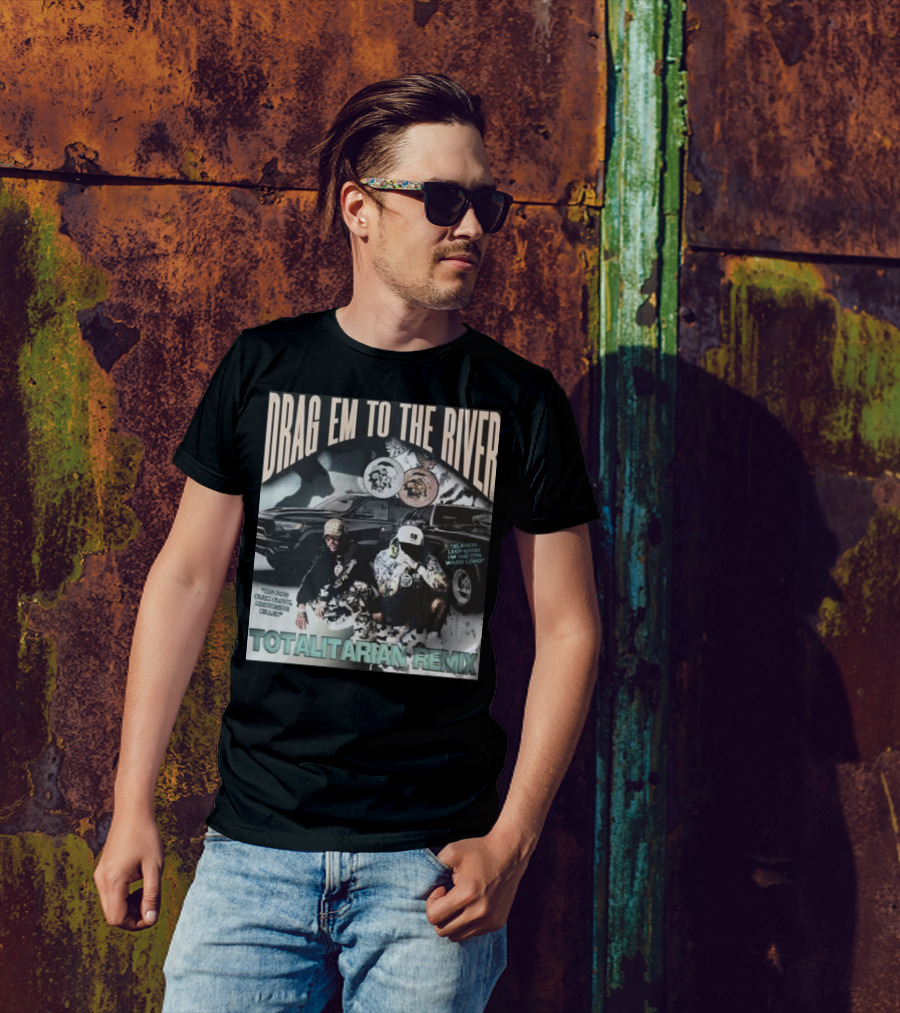 DRAG EM TO THE RIVER BLANCO LEOPARDO IN THE 7TH WARD TOTALITARIAN REMIX T-Shirt