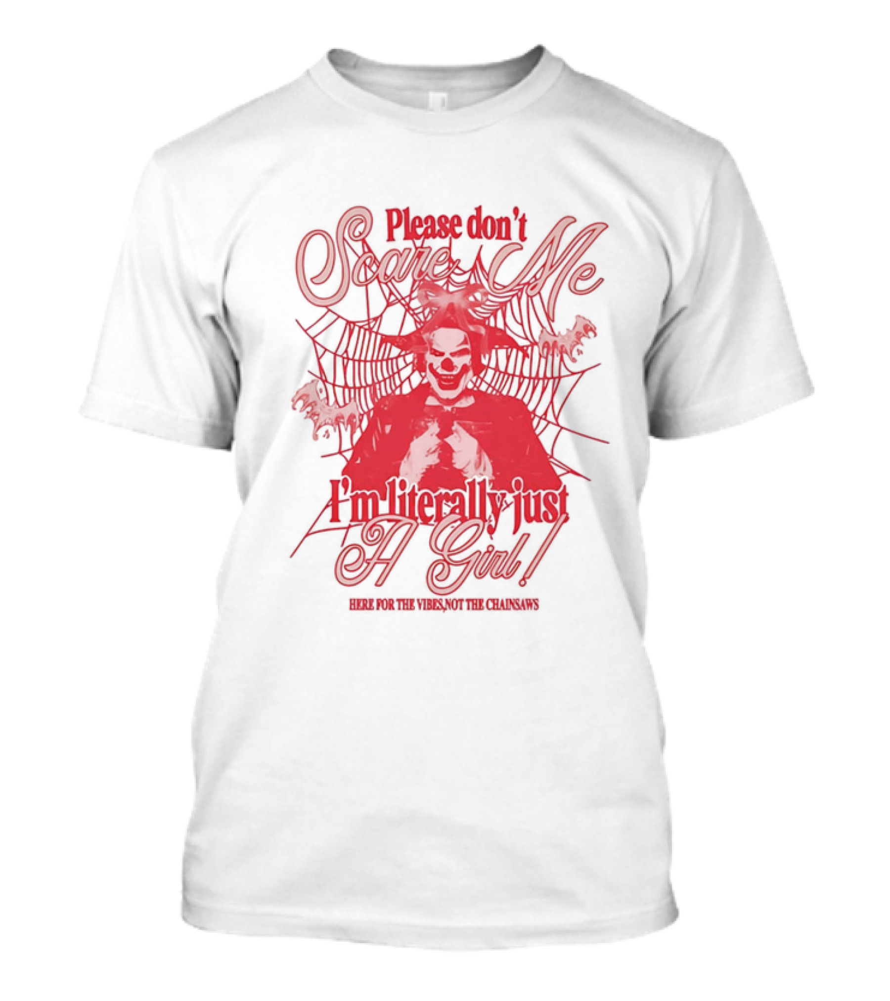 Please Don't Scare Me I'm Literally Just A Girl Here For The Yikes Not The Chainsaws T-Shirt