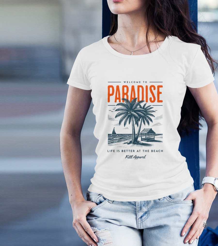 WELCOME TO PARADISE LIFE IS BETTER AT THE BEACH KILL T-Shirt
