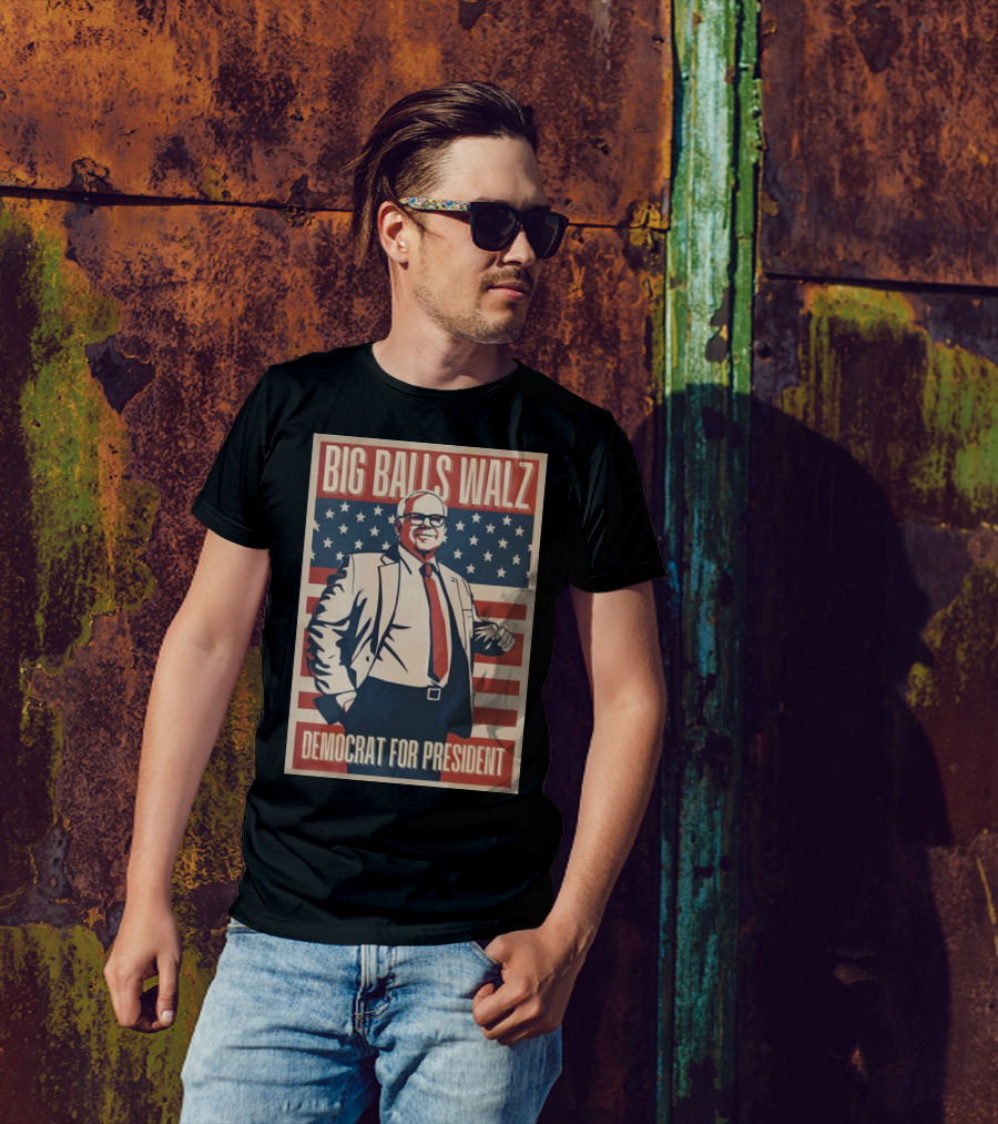 Big Balls Walz Democrat For President 2024 Patriotic Campaign T-Shirt