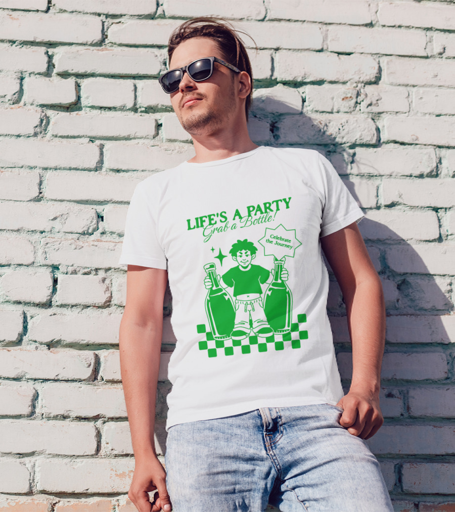Life’s A Party Grab A Bottle Celebrate The Journey T-Shirt