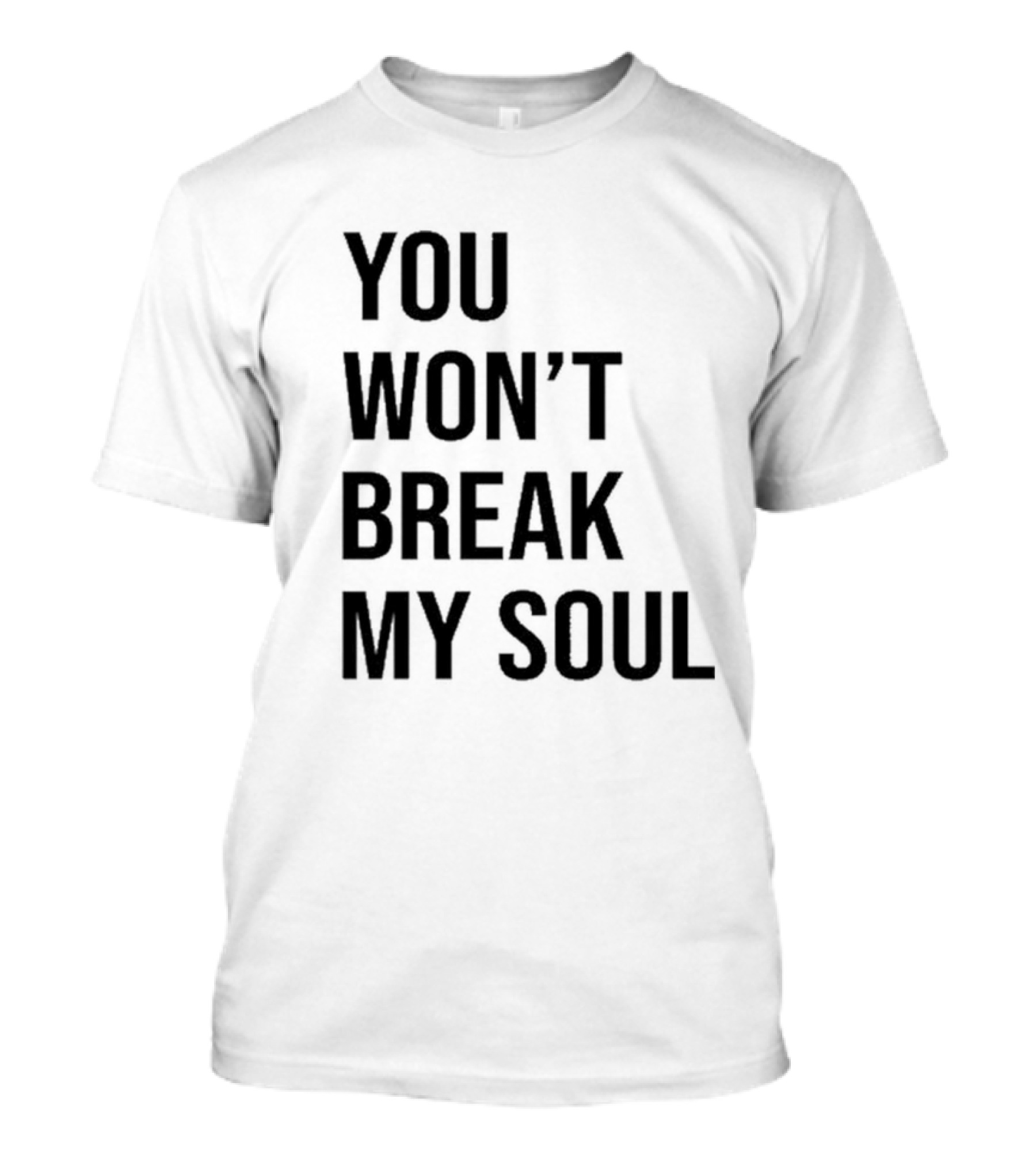 You Won’t Break My Soul Statement Text Bold Typography T-Shirt