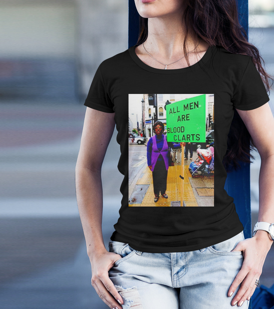 All Men Are Blood Clarts Green Street Protest Message T-Shirt