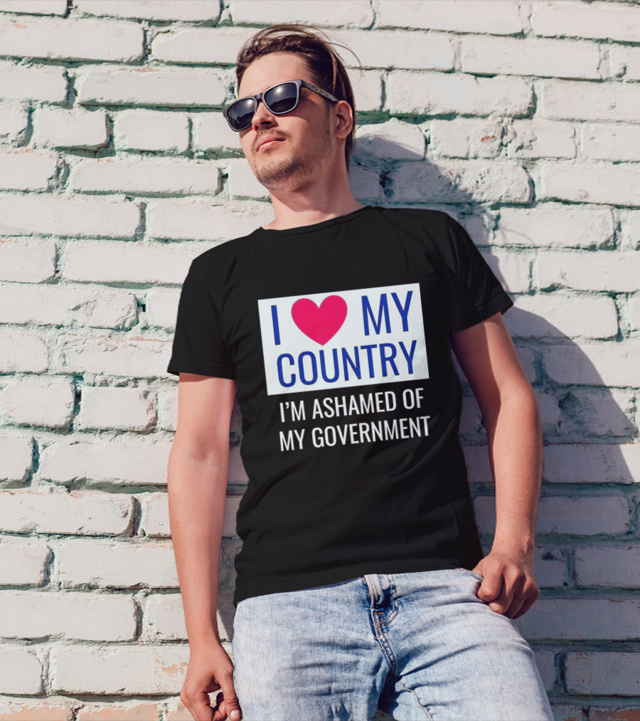 I Love My Country Heart Icon I'm Ashamed Of My Government T-Shirt