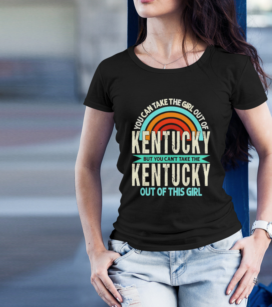 You Can Take The Girl Out Of Kentucky But You Can’t Take The Kentucky Out Of This Girl Rainbow Retro T-Shirt