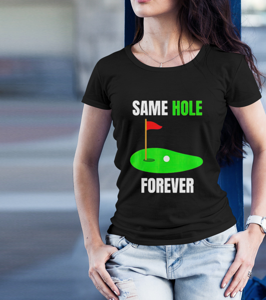 SAME HOLE FOREVER GOLF FLAG PUTTING GREEN T-Shirt