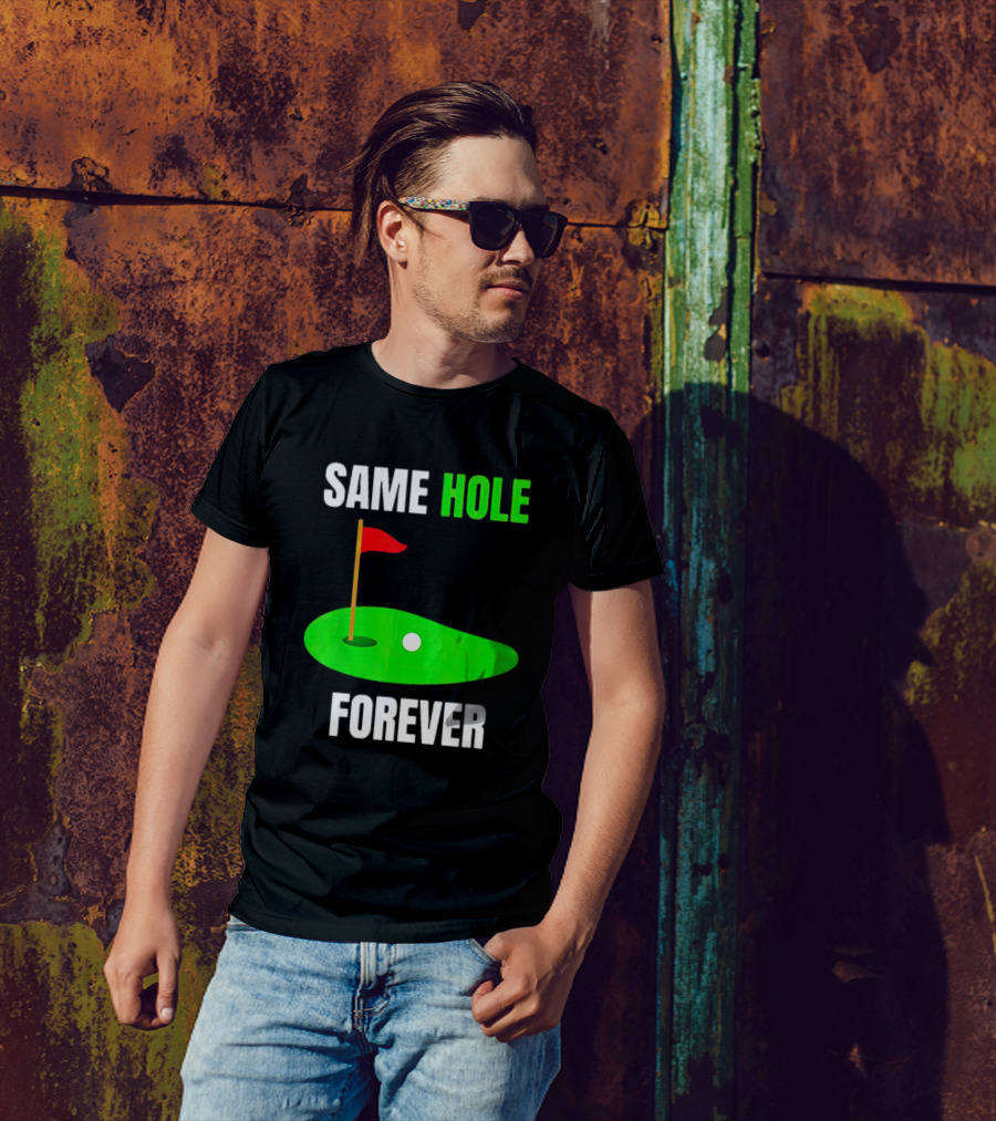 SAME HOLE FOREVER GOLF FLAG PUTTING GREEN T-Shirt
