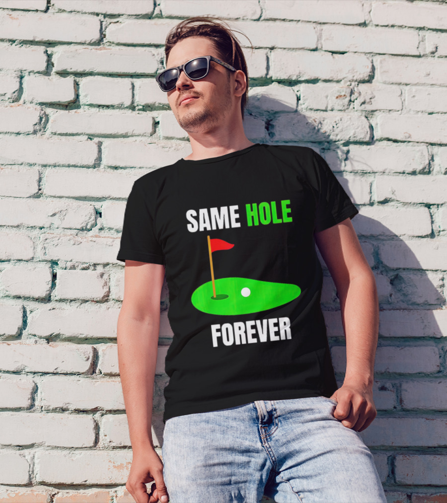 SAME HOLE FOREVER GOLF FLAG PUTTING GREEN T-Shirt