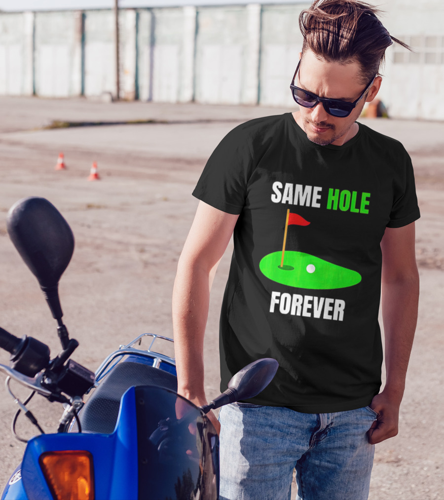 SAME HOLE FOREVER GOLF FLAG PUTTING GREEN T-Shirt