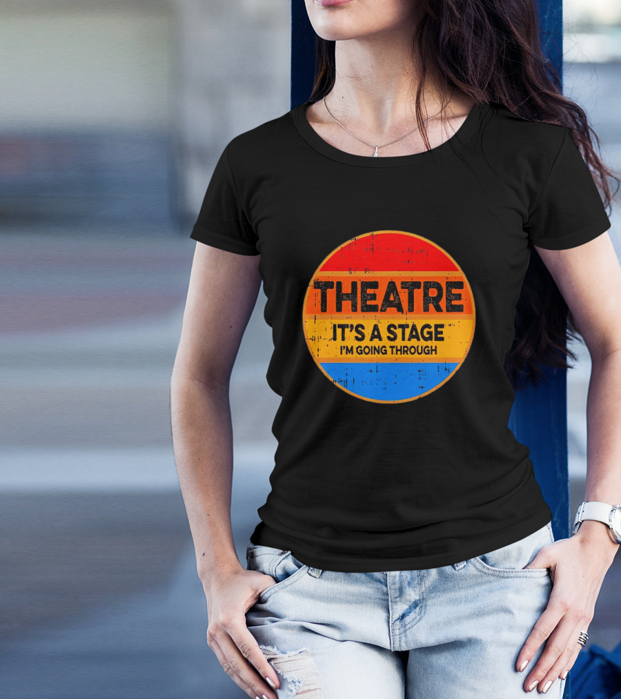 Theatre It's A Stage I'm Going Through Vintage Retro Circle T-Shirt