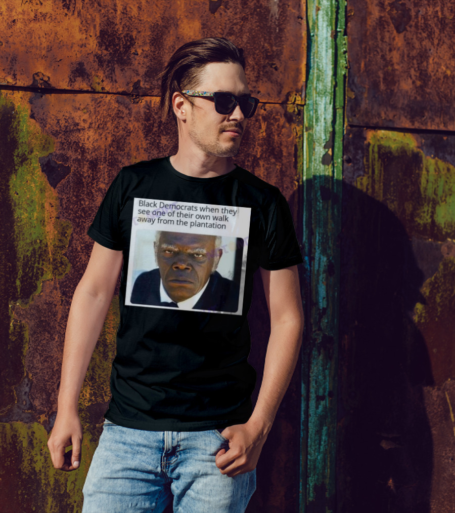 Black Democrats When They See One Of Their Own Walk Away From The Plantation Serious Look T-Shirt