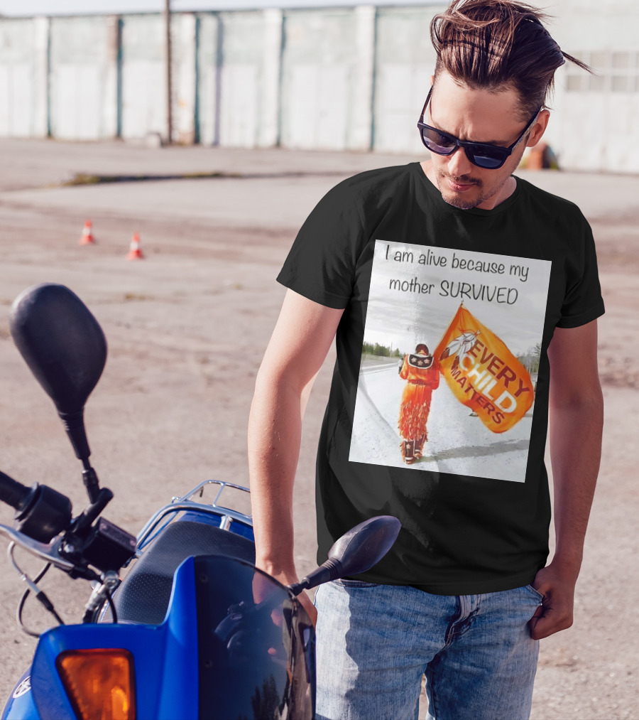 I Am Alive Because My Mother Survived Every Child Matters T-Shirt