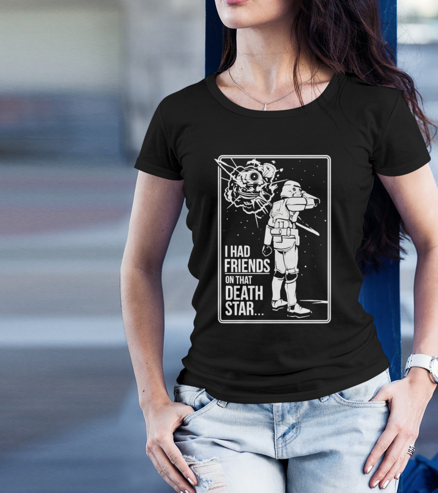 Darth Vader Star Wars I Had Friends On That Death Star Stormtrooper Explosion Scene T-Shirt