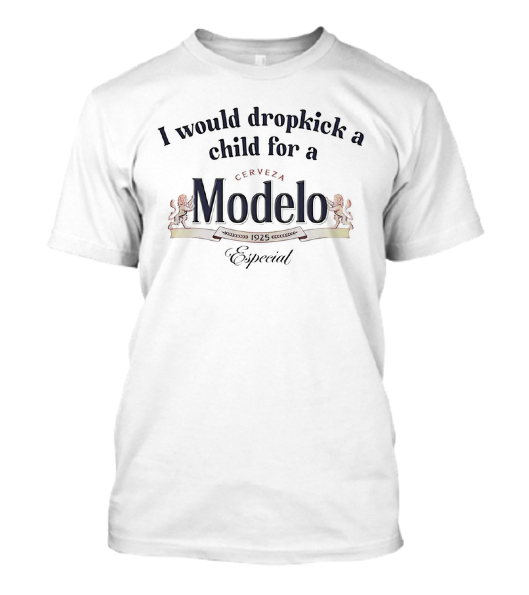 I Would Dropkick A Child For A Cerveza Modelo Especial 1925 T-Shirt