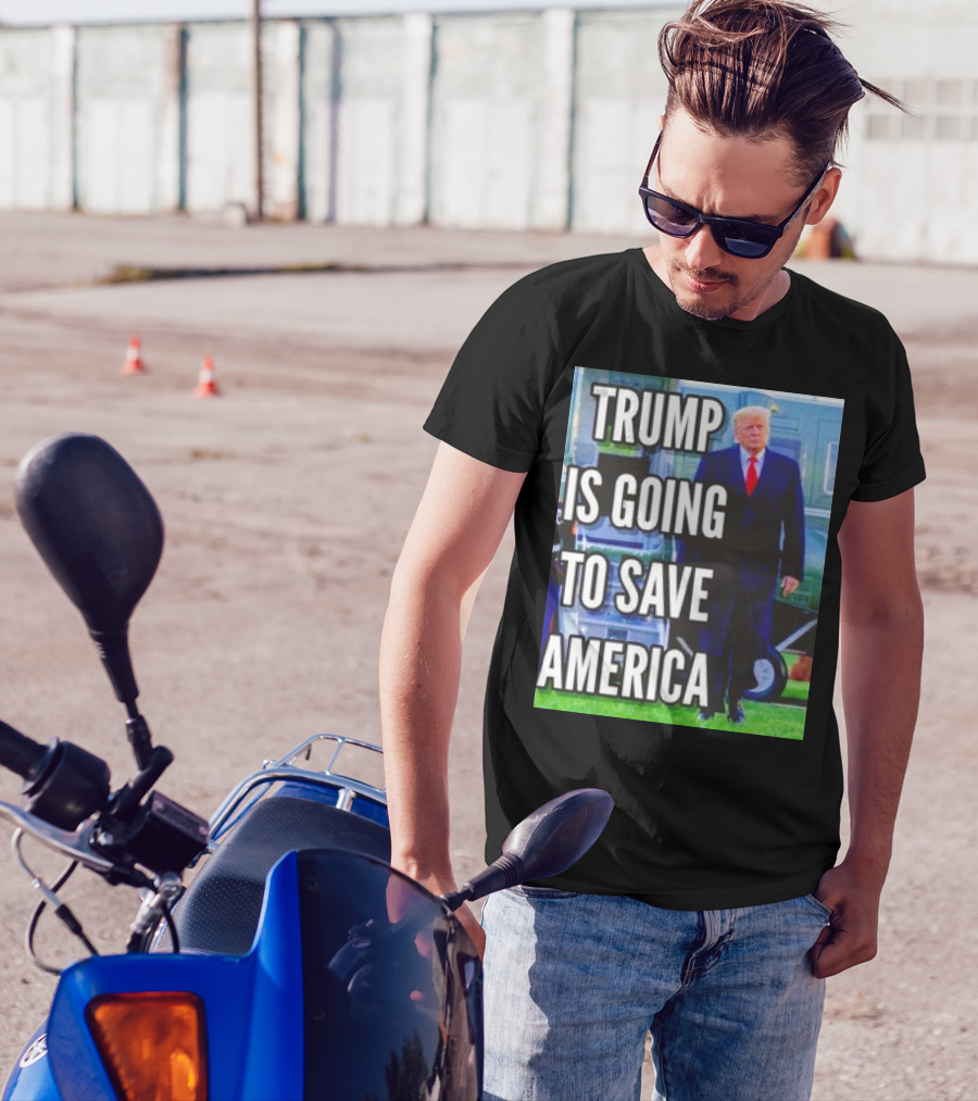 Trump Is Going To Save America T-Shirt