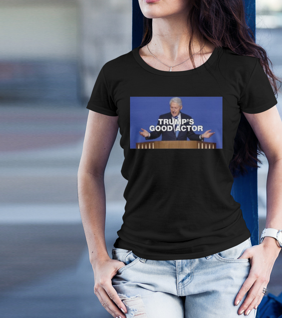 Bill Clinton Trump’s Good Actor T-Shirt
