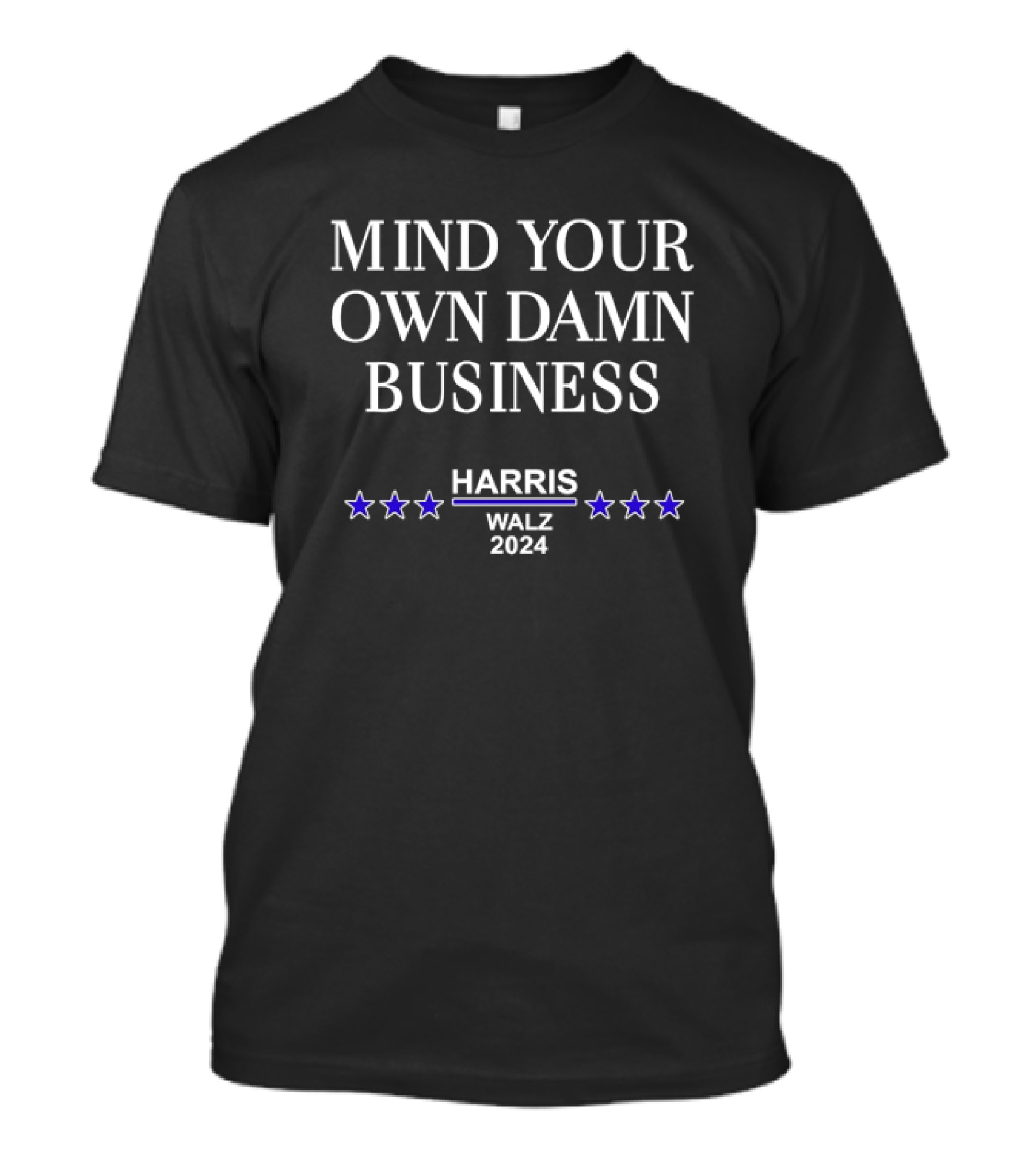 Mind Your Own Damn Business Harris Walz T-Shirt