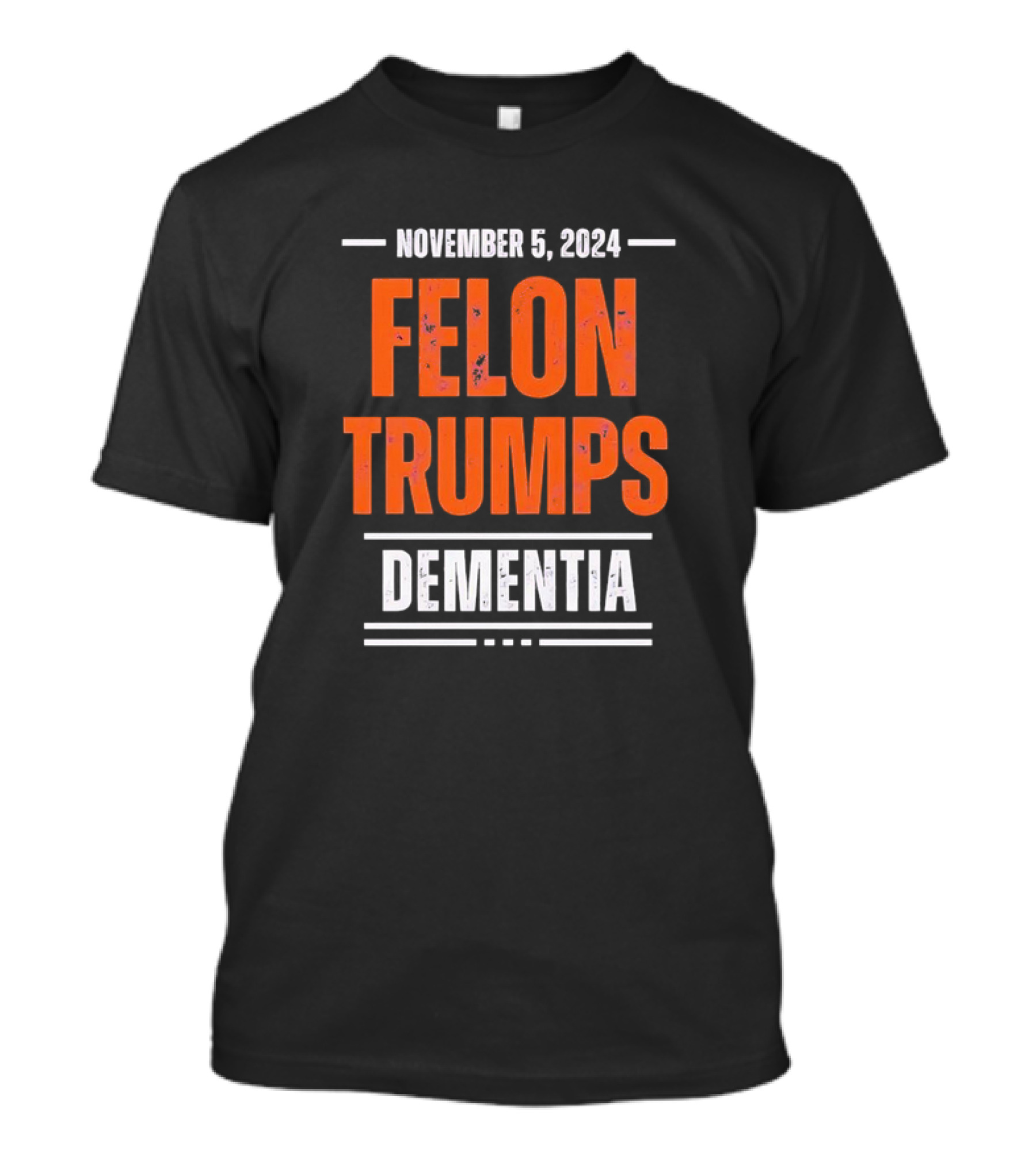 NOVEMBER 5, 2024 FELON TRUMPS DEMENTIA T-Shirt