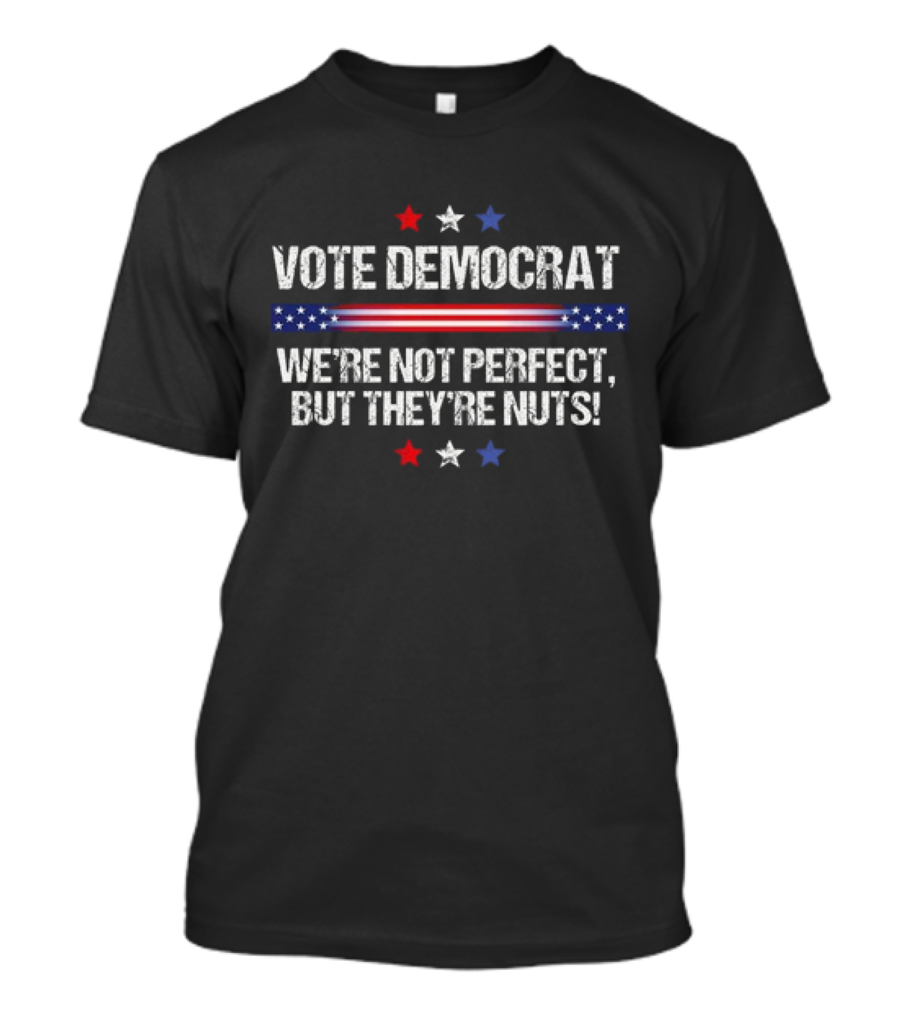 Vote Democrat 2024 We're Not Perfect But They're Nuts Political T-Shirt