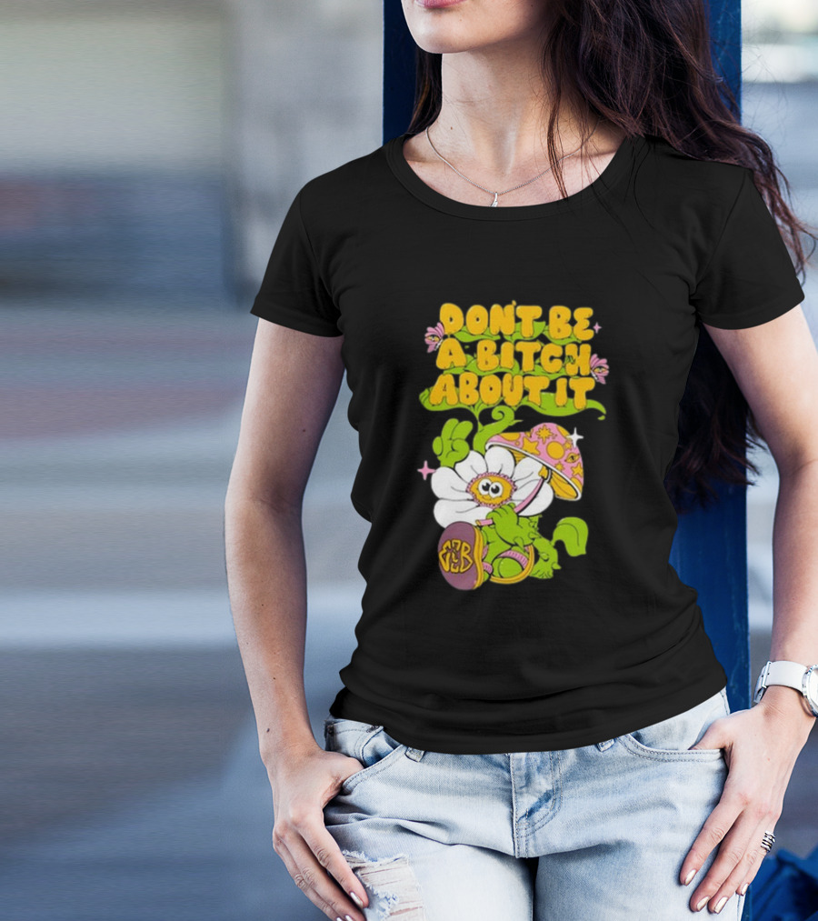 Eazybaked D.B.A.B.A.I. Don’t Be A Bitch About It Flower And Mushroom T-Shirt
