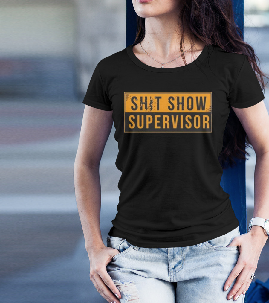 SHIT SHOW SUPERVISOR T-Shirt
