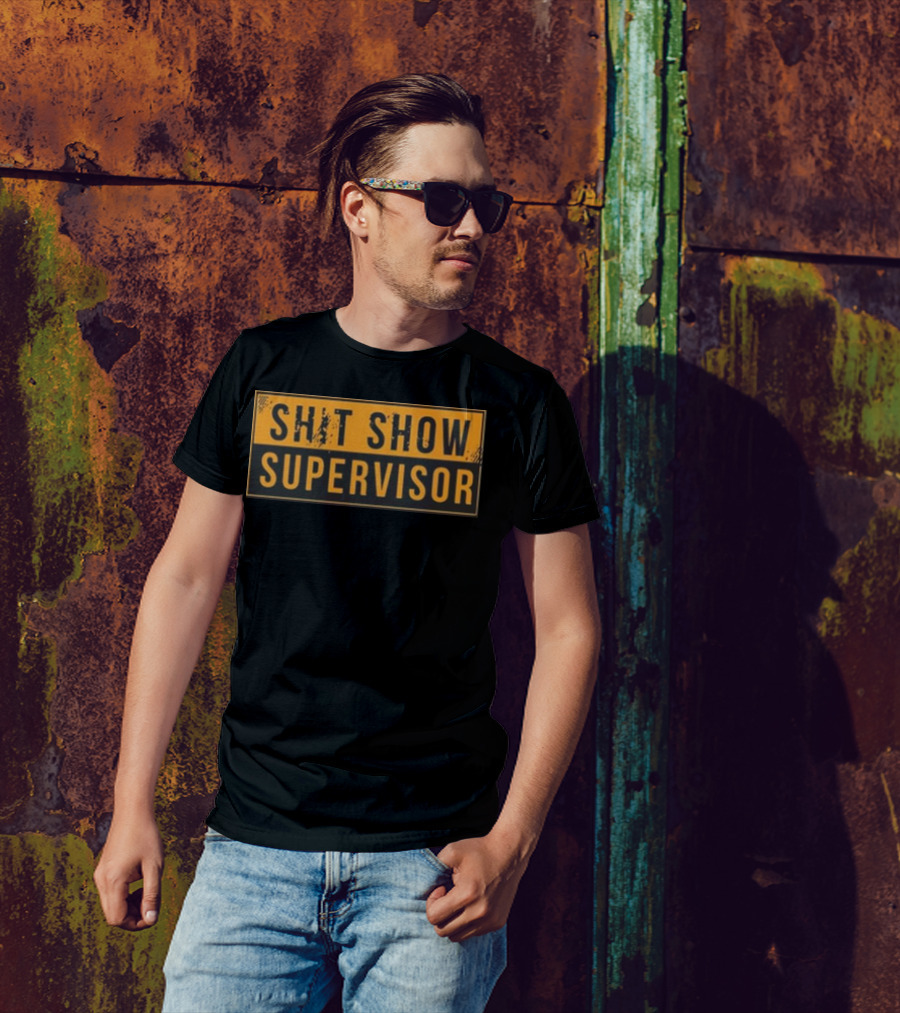 SHIT SHOW SUPERVISOR T-Shirt