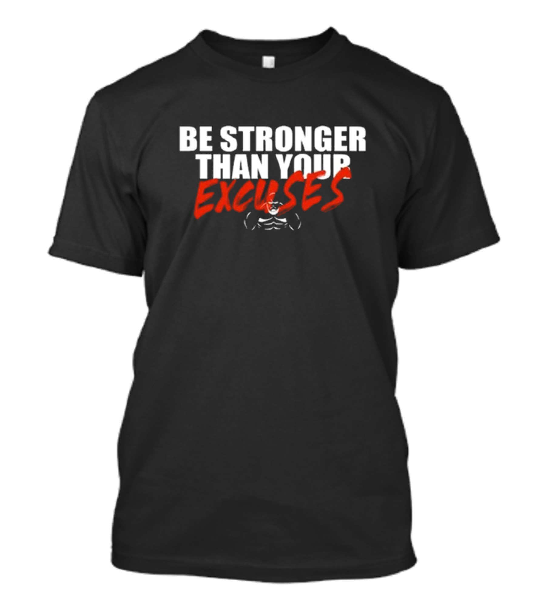 Shaw Strength Be Stronger Than Your Excuses Motivation Fitness T-Shirt