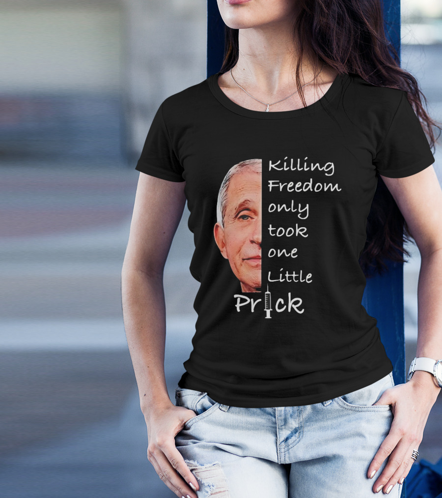 Killing Freedom Only Took One Little Prick Fauci Ouchie T-Shirt