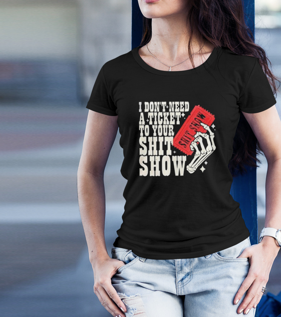 Koe Wetzel I Don’t Need A Ticket To Your Shit Show Skeleton Hand With Ticket T-Shirt