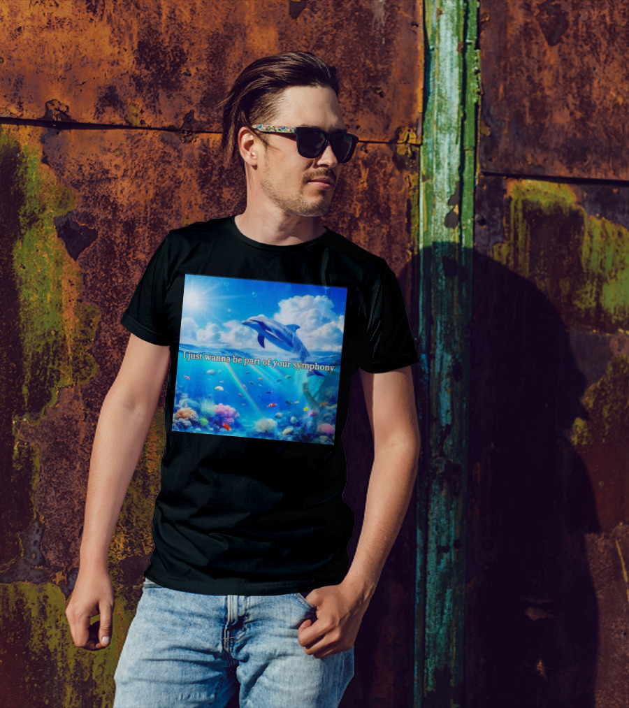 I Just Wanna Be Part Of Your Symphony Dolphin Ocean Scene T-Shirt