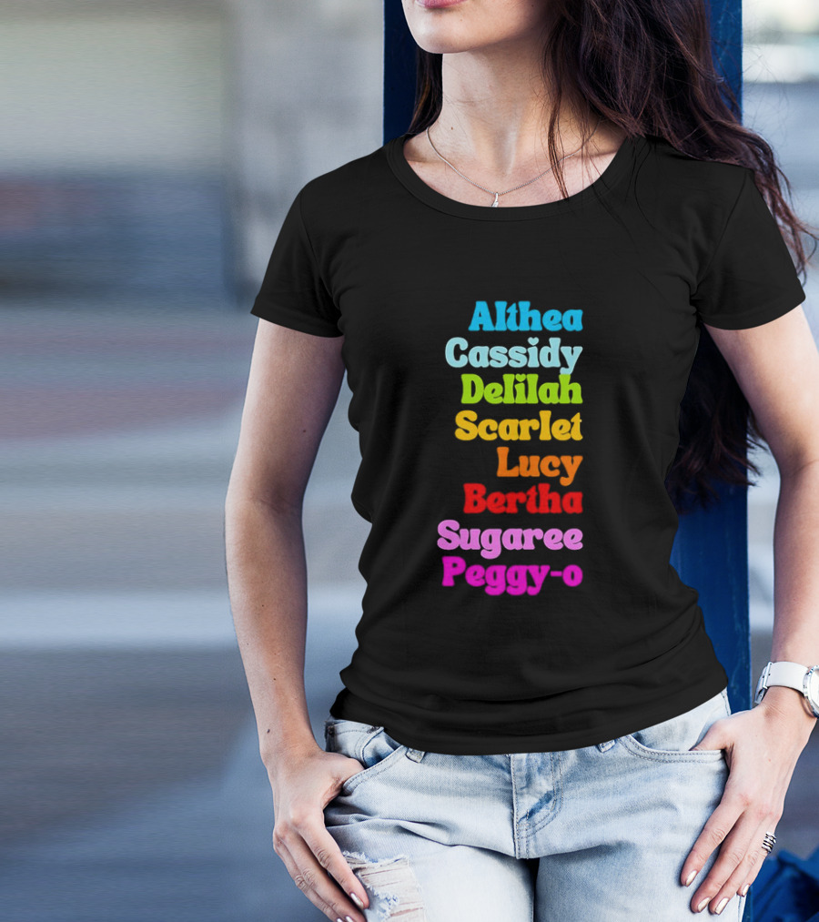 Althea Cassidy Delilah Scarlet Lucy Bertha Sugaree Peggy-O T-Shirt