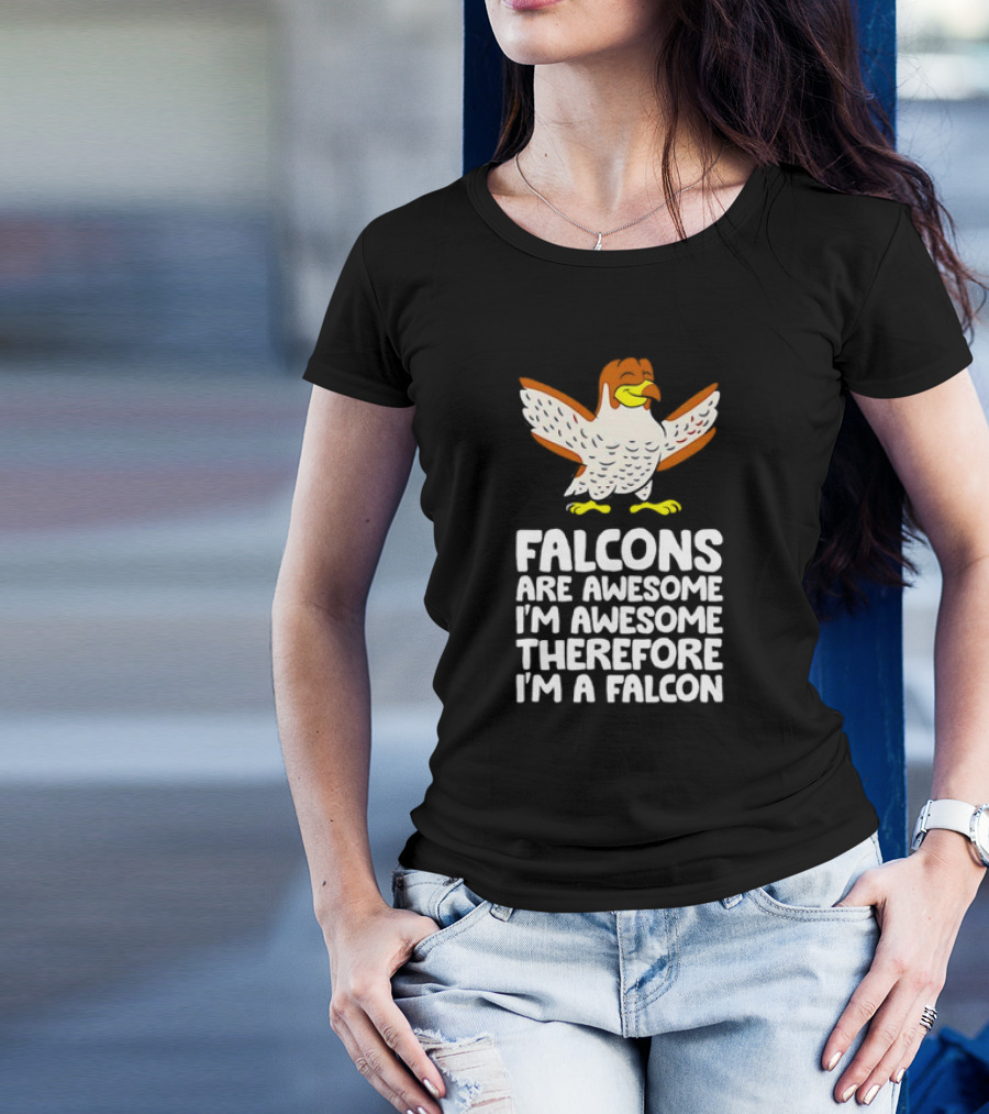 Falcons Are Awesome I'm Awesome Therefore I'm A Falcon T-Shirt