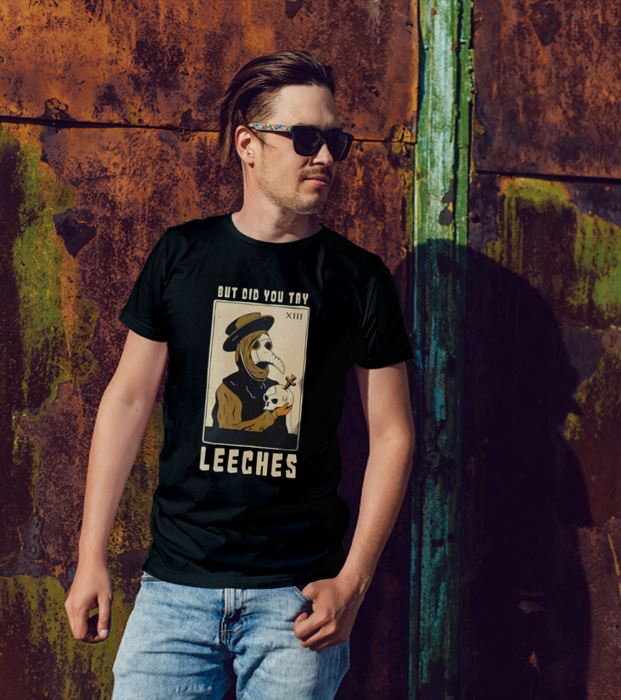 But Did You Try Leeches Doctor Middle Age Medicine Plague Mask Skull T-Shirt