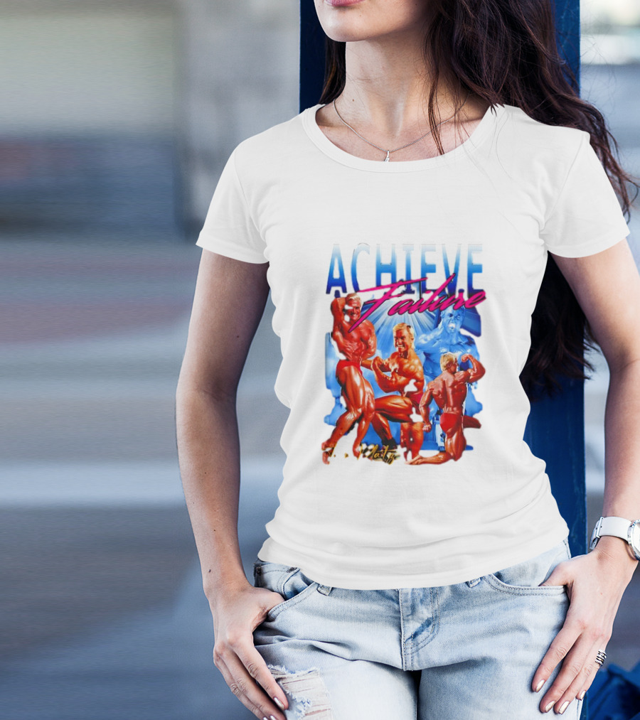 Achieve Failure Tom Platz Bodybuilding Motivation T-Shirt