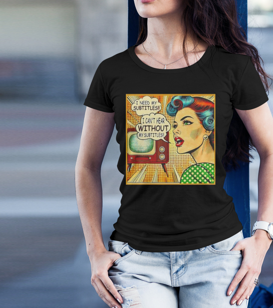 I Need My Subtitles I Can't Hear Without My Subtitles Retro Pop T-Shirt