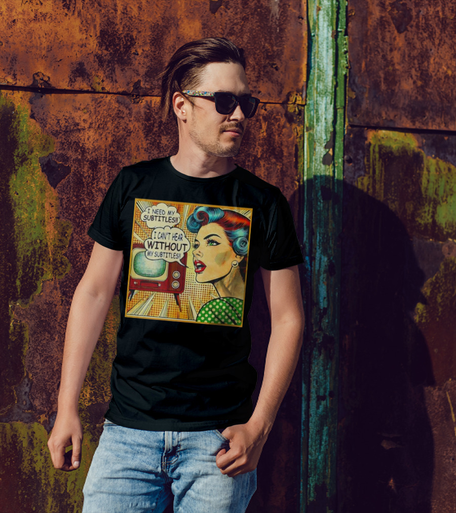 I Need My Subtitles I Can't Hear Without My Subtitles Retro Pop T-Shirt