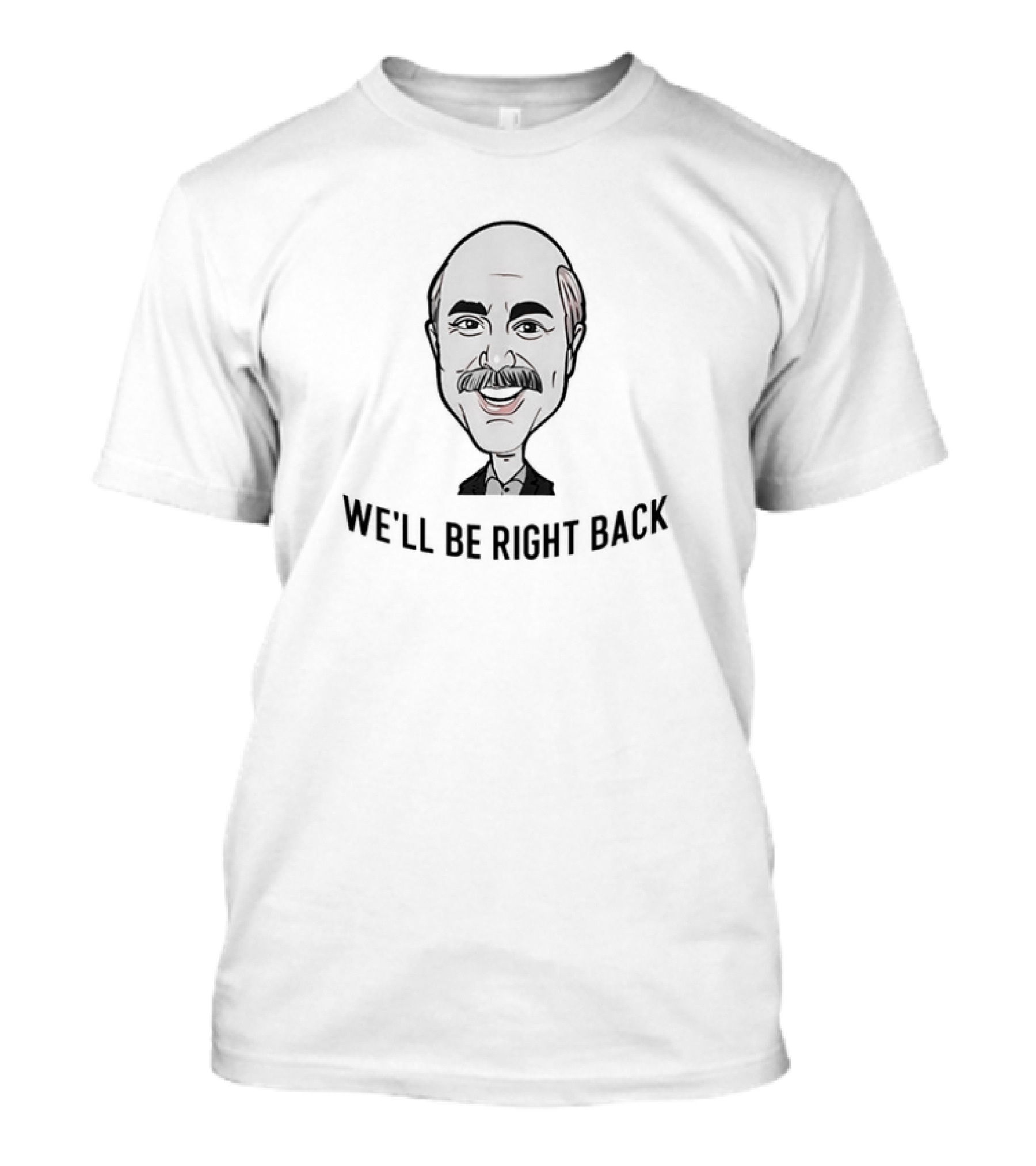 Dr Phil We'll Be Right Back Caricature T-Shirt