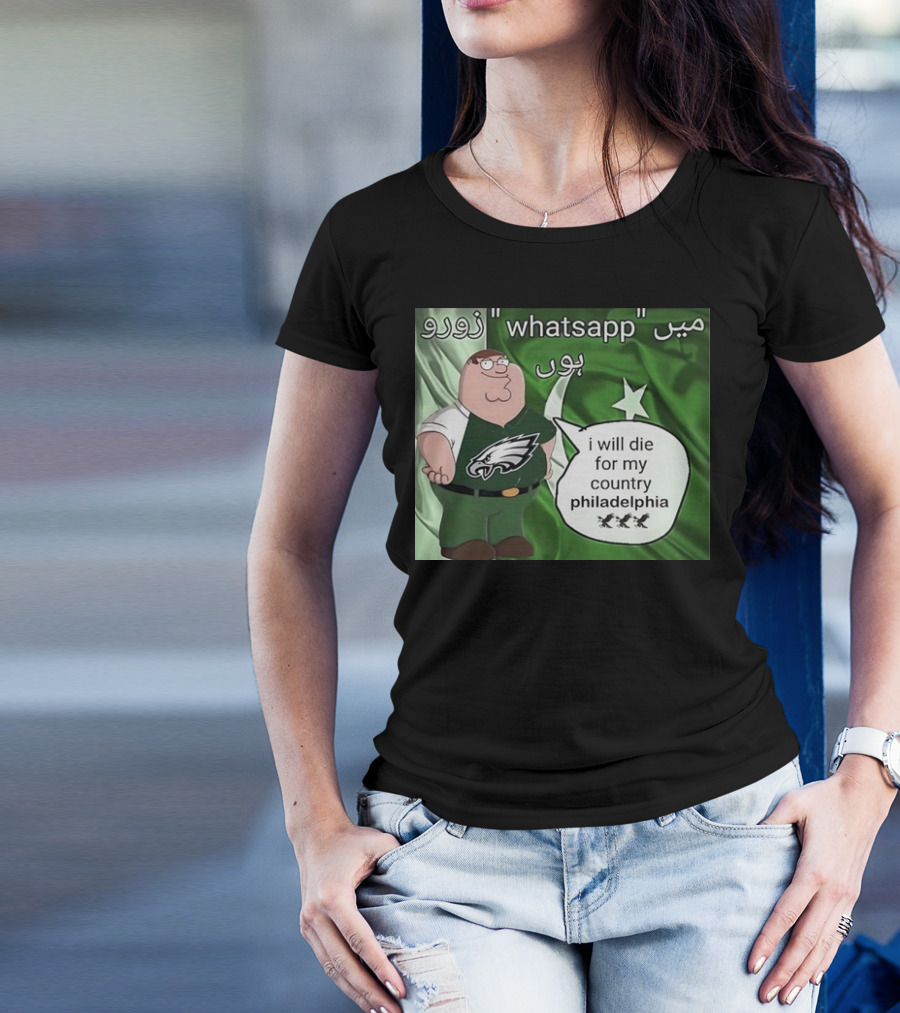 Peter Griffin Philadelphia Eagles I Will Die For My Country Pakistan Flag WhatsApp T-Shirt