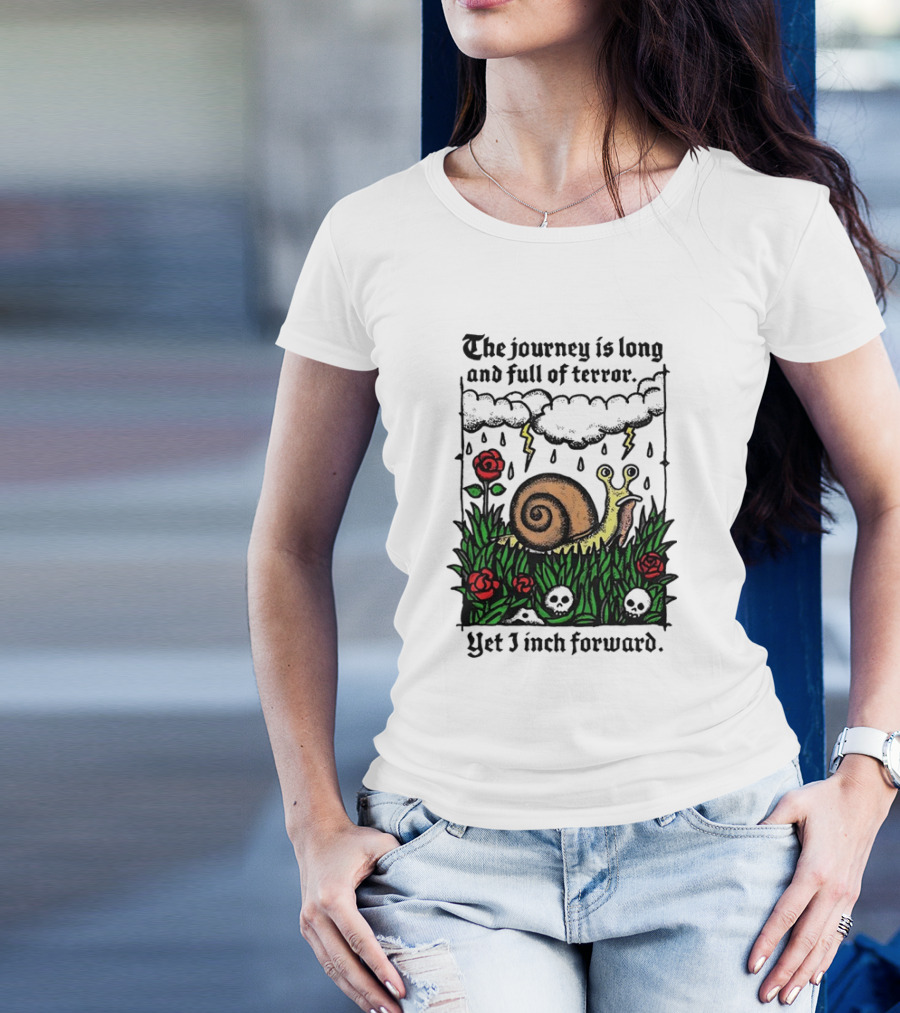 The Journey Is Long And Full Of Terror With Snail, Lightning, Skulls, And Roses Yet I Inch Forward T-Shirt