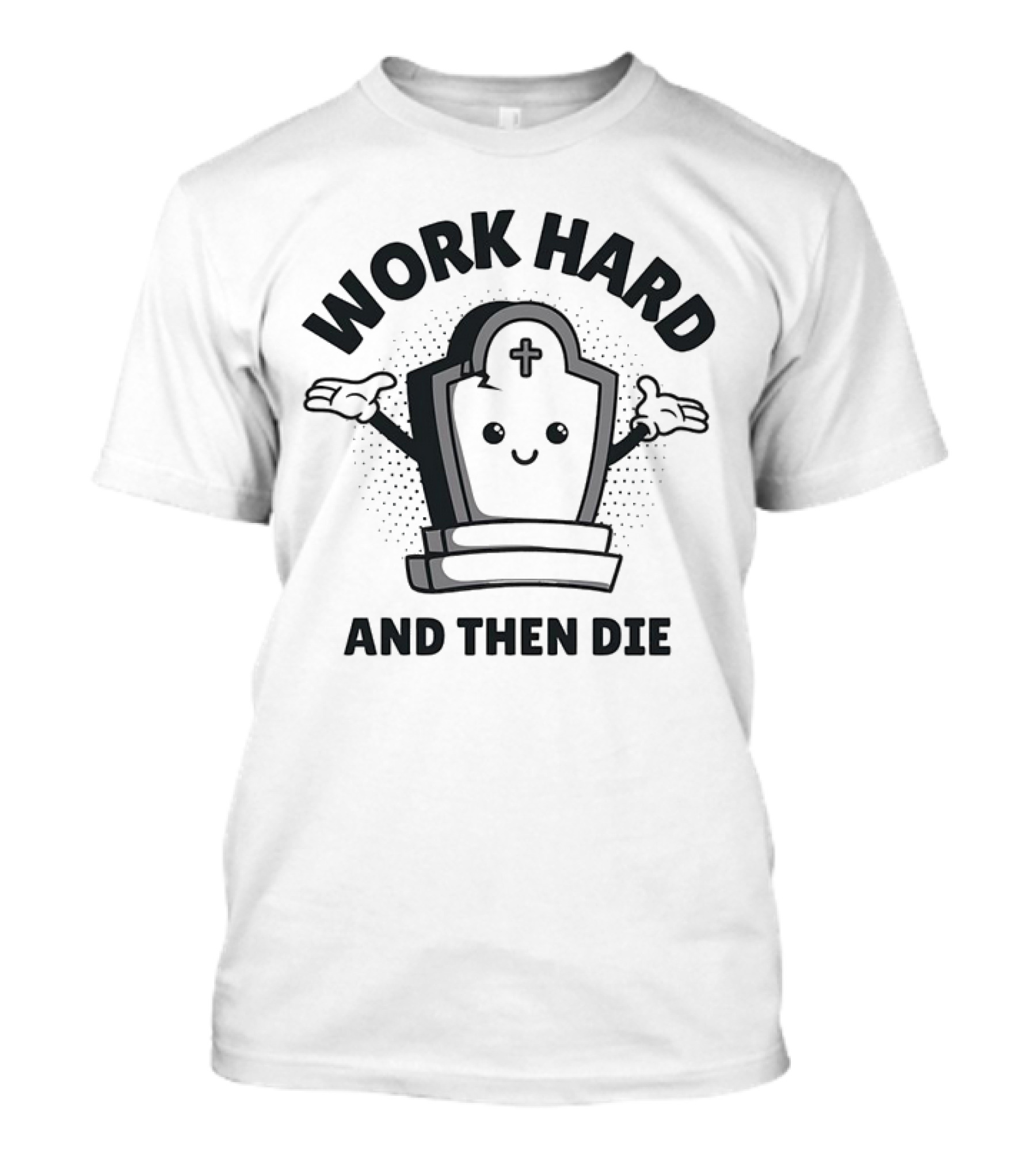Work Hard And Then Die Cute Tombstone T-Shirt