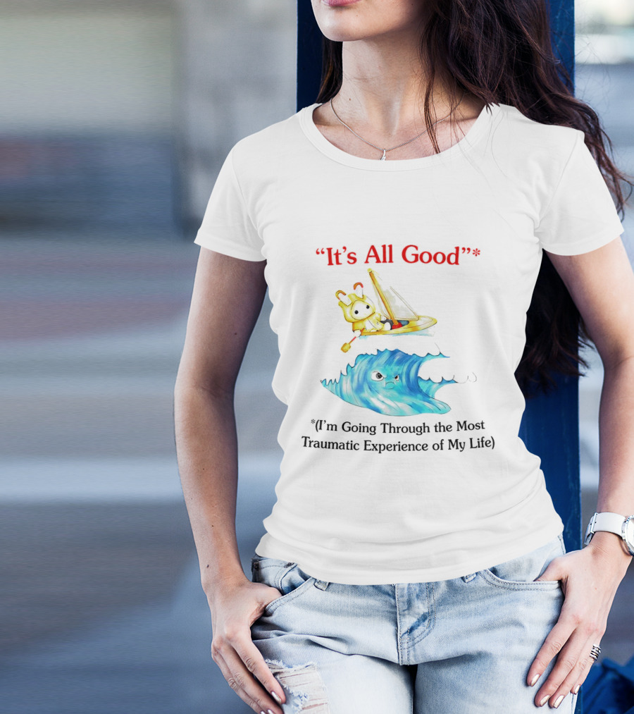 It’s All Good I'm Going Through The Most Traumatic Experience Of My Life Cartoon Sailboat Wave T-Shirt