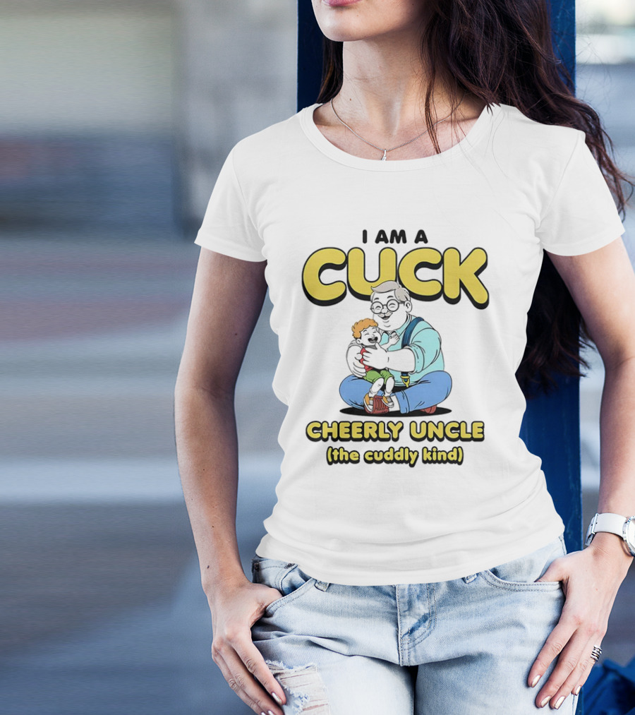 I Am A Cuck Cheerly Uncle The Cuddly Kind T-Shirt