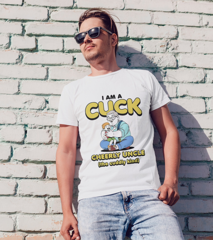 I Am A Cuck Cheerly Uncle The Cuddly Kind T-Shirt