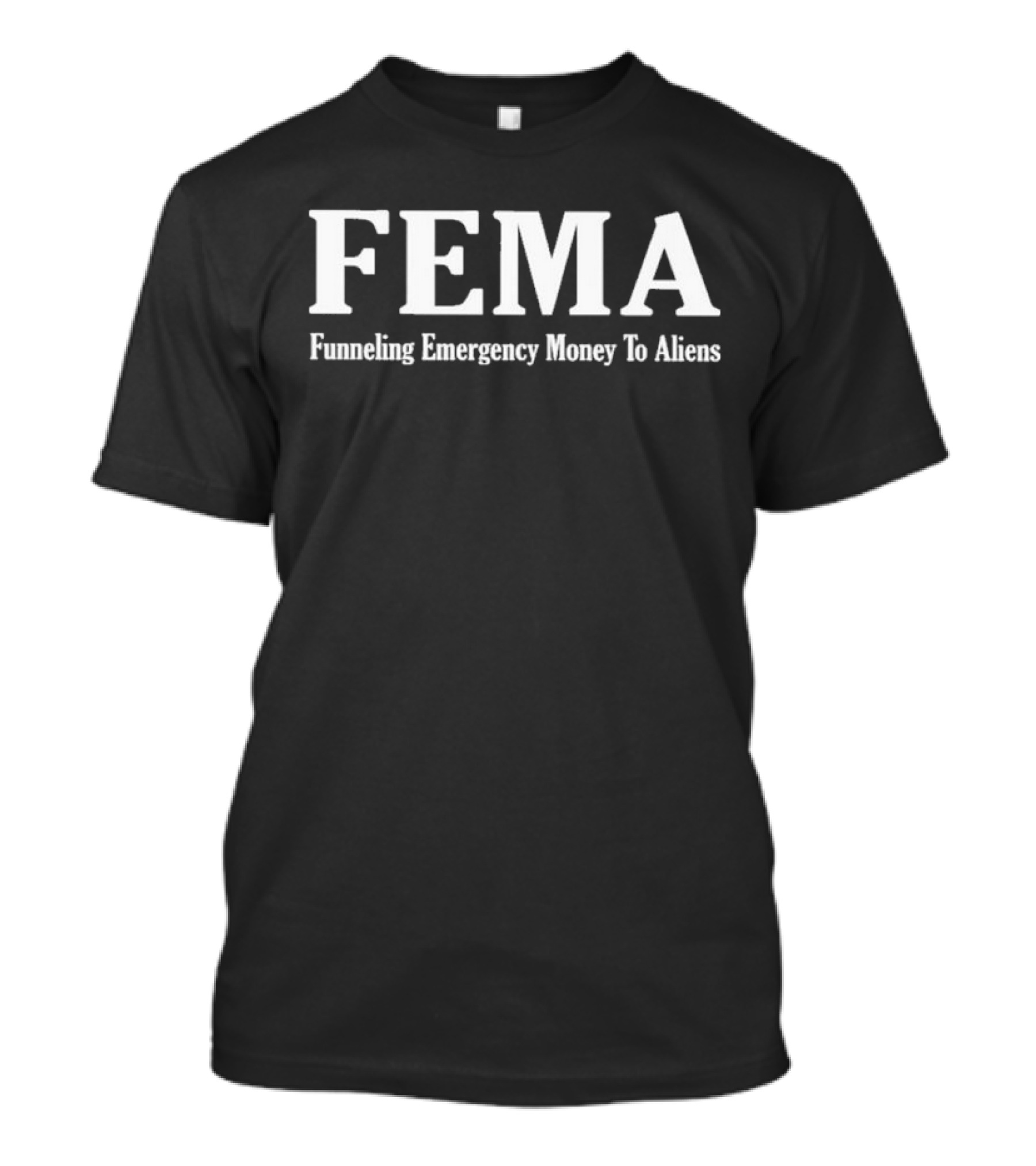 FEMA Funneling Emergency Money To Aliens T-Shirt