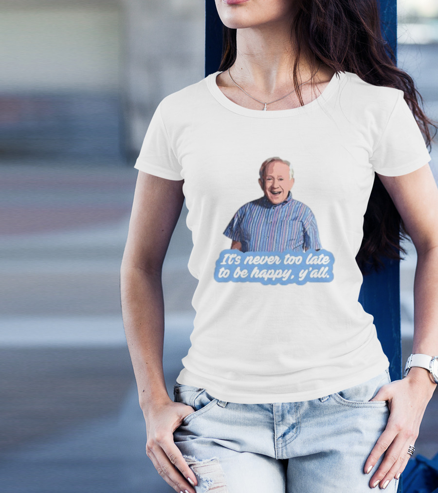 Leslie Jordan It's Never Too Late To Be Happy Y'all T-Shirt