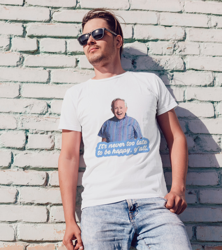 Leslie Jordan It's Never Too Late To Be Happy Y'all T-Shirt