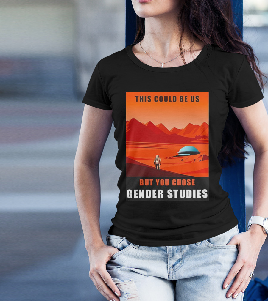 This Could Be Us But You Chose Gender Studies Mars Astronaut Landscape T-Shirt