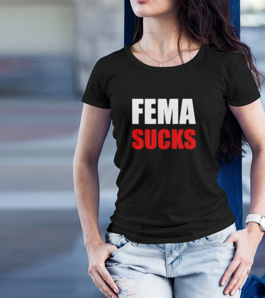 FEMA Sucks T-Shirt