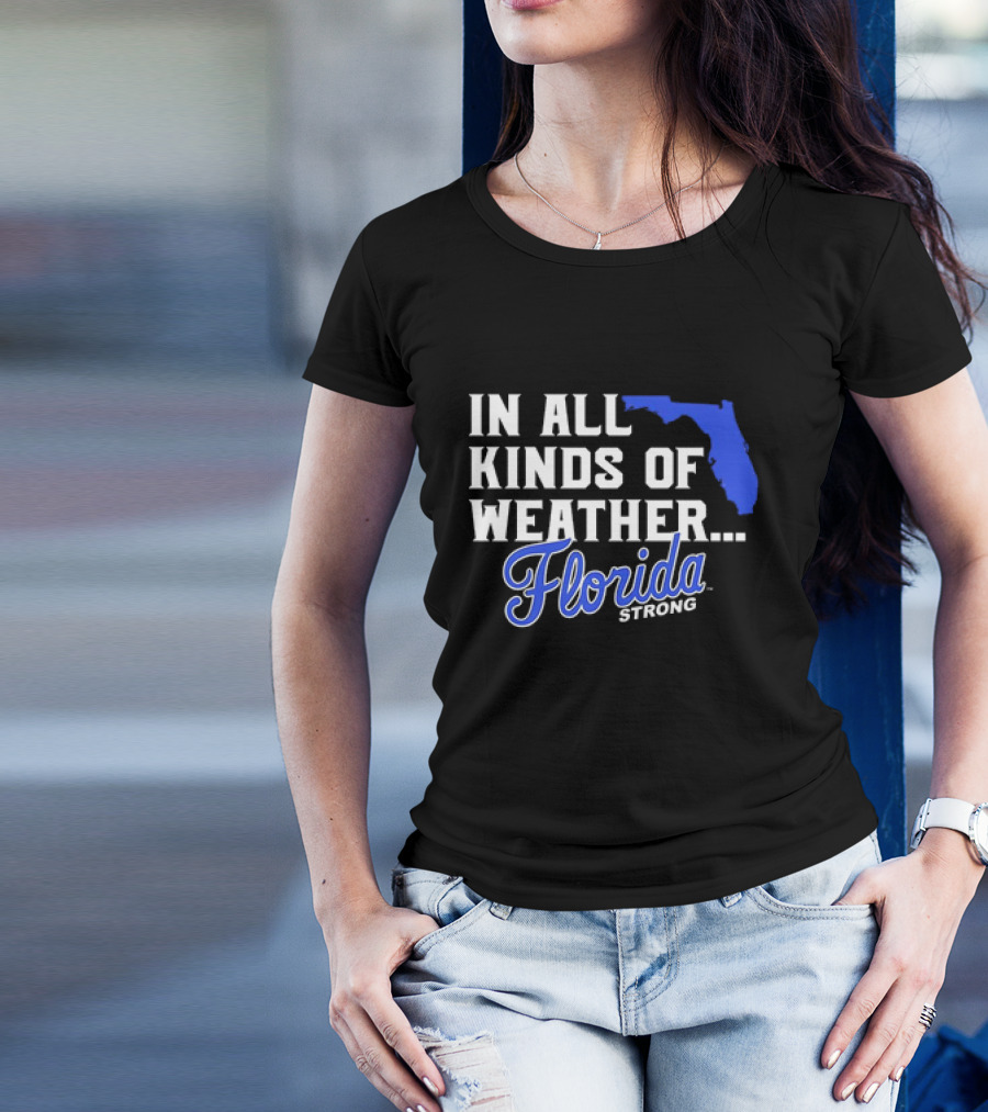 Florida Strong In All Kinds Of Weather Map Outline T-Shirt